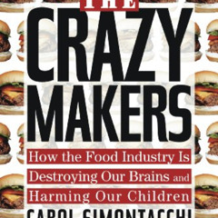 [Read] KINDLE 💝 The Crazy Makers: How the Food Industry Is Destroying Our Brains and