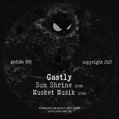 GPDUBS009: Gastly - Sun Shrine / Musket Musik