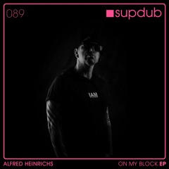 SUPDUB 089 - Alfred Heinrichs - On My Block .EP