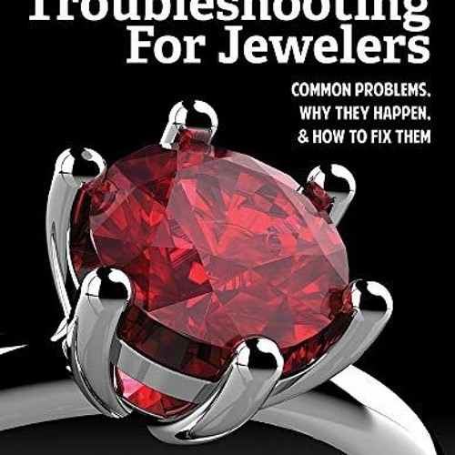 Stream ! Troubleshooting for Jewelers, Common Problems, Why They