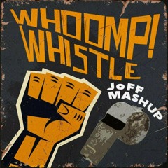 Whoomp! X Whitle (JoFF Mashup) (OUT NOW)