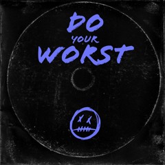Do Your Worst