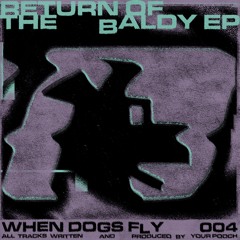 Return of the Baldy EP [When Dogs Fly 04]