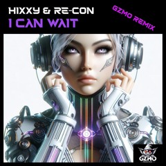 Hixxy & Re-Con - I Can Wait (GZMO Remix)