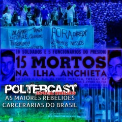 POLTERCAST #031 - AS MAIORES REBELIÕES CARCERÁRIAS DO BRASIL