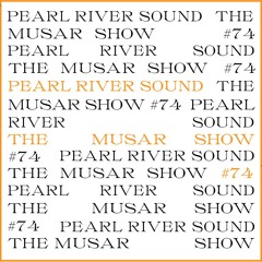 The MUSAR Show #74 - Pearl River Sound