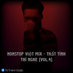 Nonstop Việt Mix - Thất Tình Thì Nghe ( Vol.4 )