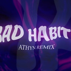 Bad Habits (ATHYN Remix) [FLP Download]