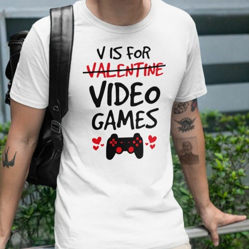 V Is For Video Games Not Valentine T-shirt