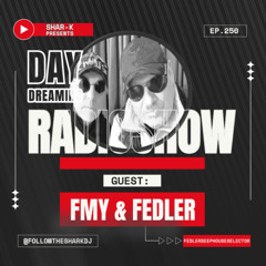FMy & Fedler, Shar-K - Day Dreaming Radioshow ep.250 |Tech House  /  Minimal Tech