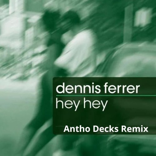 Dennis Ferrer - Hey Hey (Antho Decks Remix)