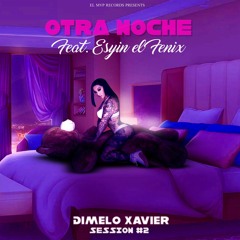 Dimelo Xavier - Otra Noche Session #2 Feat. Esyin El Fenix