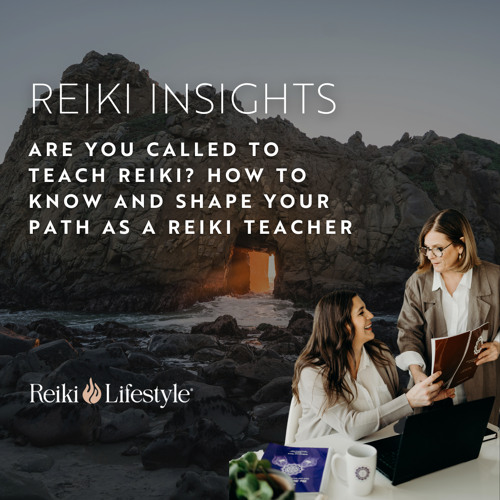 Are You Called to Teach Reiki? How to Know and Shape Your Path as a Reiki Teacher