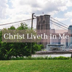 Christ Liveth In Me