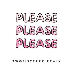 SABRINA CARPENTER - PLEASE PLEASE PLEASE (TWOSISTERZZ REMIX)