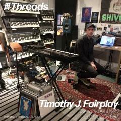 Timothy J. Fairplay Threads Radio 9th June 2020
