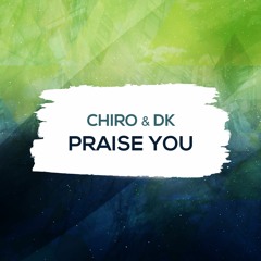 Chiro & DK - Praise You (Original Mix)