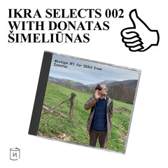 IKRA SELECTS 002 WITH DONATAS ŠIMELIŪNAS