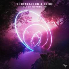 GhostDragon & Exede - Never Giving Up