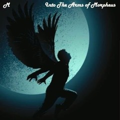INTO THE ARMS OF MORPHEUS