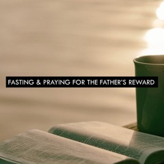 Fasting & Praying For The Fathers Reward