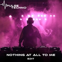 Nothing At All To Me (Edit)