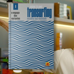 TRANSURFING - Escolha sua Realidade - O Espaço das Variantes de Vadim Zeland