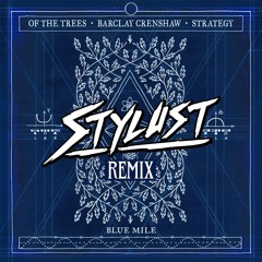 Of The Trees x Barclay Crenshaw Ft Strategy - Blue Mile (Stylust Remix)
