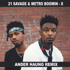 21 Savage & Metro Boomin - X (Ander Huang Remix)