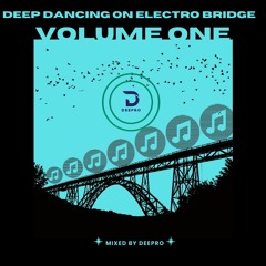 DEEP DANCING ON ELECTRO BRIDGE - VOLUME ONE