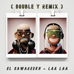 El Sawareekh - Laa Laa ( Double Y Remix ) - الصواريخ - لا لا (دبل واى ريمكس)
