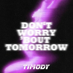 Don't Worry Bout Tomorrow