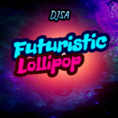 DJSA - Futuristic Lollipop