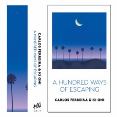 Carlos Ferreira & Ki Oni ~ A Hundred Ways of Escaping (snippets)