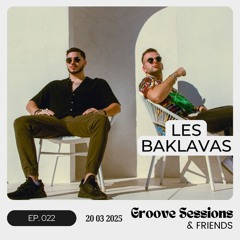 EP. 022 (Feat. Les Baklavas) | Groove Sessions & Friends