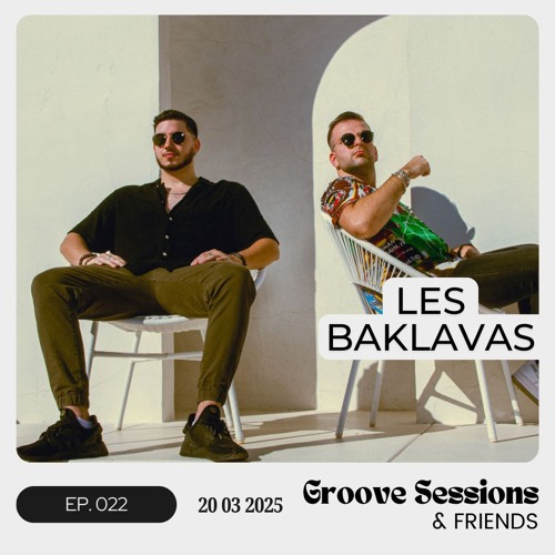 EP. 022 (Feat. Les Baklavas) | Groove Sessions & Friends