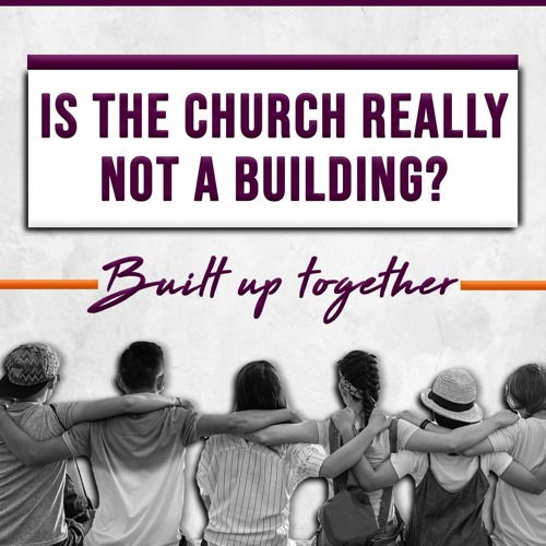 Is The Church Really Not A Building - 1 Peter 2 : 4-8