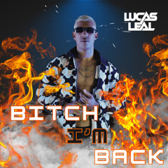 BITCH I'M BACK