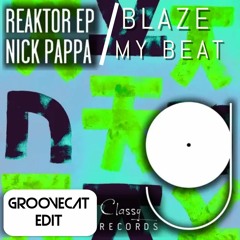 Nick Pappa vs. Blaze -Reaktor To My Beat(Groovecat Edit)