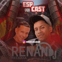 +ESPCAST 001 BAILE DA ESPERANÇA ((DJ'RENAN RELIQUIA))