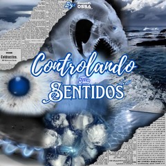 Controlando Tus Sentidos (By Emmanuel Ossa Dj)