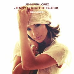 Jennifer Lopez - Jenny From The Block (Gilla Remix)