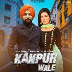 Kanpur Wale (feat. G Noor)