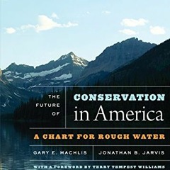 ❤️ Download The Future of Conservation in America: A Chart for Rough Water by  Gary E. Machlis,J