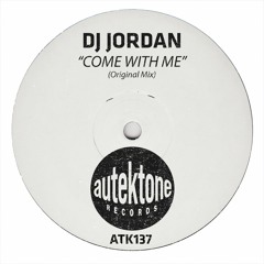 ATK137 - Dj Jordan "Come With Me" (Original Mix)(Preview)(Autektone Records)(Out Now)