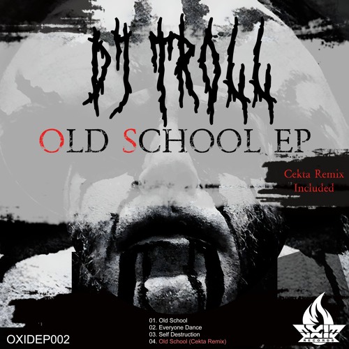DJ Troll - Old School (CEKTA Remix) [OXIDEP02]