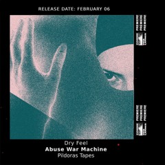 PREMIERE CDL \\ Dry Feel - Abuse War Machine [Pildoras Tapes] (2021)