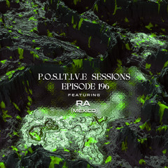 PS196 - AB+ presents P.O.S.I.T.I.V.E SESSIONS - EPISODE.196 - Special Guest : "RA"