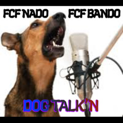 Fcf Nado & Fcf Bando - Dog Talk’N
