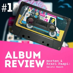 morten & Rrari Paapi - Gelato Beach (Album Review) // Favourite Worst Cast #18